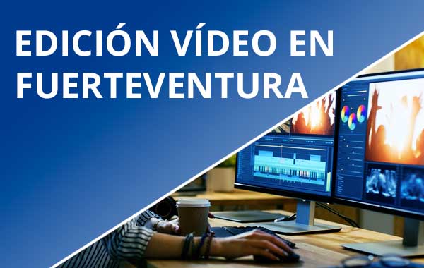 Editor vídeo profesional en Fuerteventura | Edición de vídeo en Fuerteventura