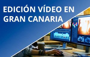 Editor vídeo profesional en Gran Canaria | Edición de vídeo en Gran Canaria
